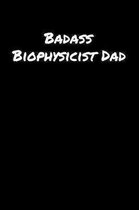 Badass Biophysicist Dad: A soft cover blank lined journal to jot down ideas, memories, goals, and anything else that comes to mind.