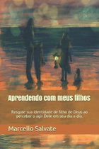 Aprendendo com meus filhos: Resgate sua identidade de filho de Deus ao perceber o agir Dele no seu dia a dia.