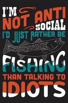 I'm not anti-social I'd just rather be fishing than talking to idiots