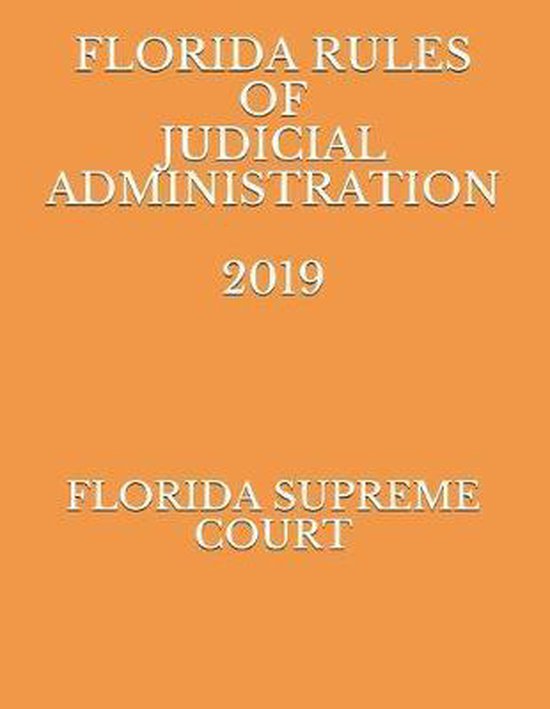 Florida Rules of Judicial Administration 2019 9781691334926 Florida