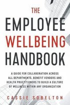 The Employee Wellbeing Handbook: A Guide for Collaboration Across all Departments, Benefit Vendors, and Health Practitioners to Build a Culture of Wel