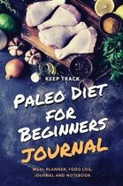 Keep Track Paleo Diet for Beginners Journal Meal Planner, Food Log, Journal and Notebook: Paleo Diet Food Diary Weight Loss & Fitness Planner, Perfect