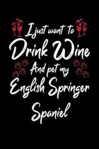 I Just Wanna Drink Wine And Pet My English Springer Spaniel