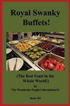 Royal Swanky Buffets!: (The Best Feast in the Whole World!)