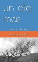 un d�a mas: solo un d�a mas