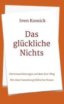 Das gl�ckliche Nichts: Christuserfahrungen auf dem Zen-Weg - Mit einer Sammlung biblischer Koans