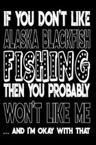 If You Don't Like Alaska Blackfish Fishing Then You Probably Won't Like Me And I'm Okay With That: Alaska Blackfish Fishing Log Book