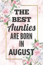 The Best Aunties Are Born In August: Beautiful Floral and Pink Marble Lined Notebook Birthday Gift for Aunty Born In August Fun and Practical Birthday