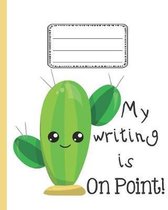 My Writing is On Point Cactus Notebook: A Notebook, Wide Ruled Cactus Themed for Kids at School