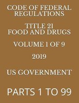Code of Federal Regulations Title 21 Food and Drugs Volume 1 of 9 2019: Parts 1 to 99