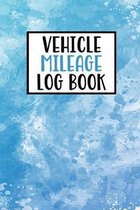 Vehicle Mileage Log Book: Gas Mileage Log Book Tracker Daily Tracking Your Mileage, Odometer - 120 Pages - 6''x9'' - Perfect Gift For Business Own