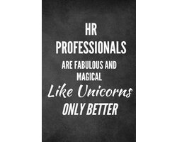 HR Professionals Are Fabulous and Magical Like Unicorns Only Better: HR Funny Notebook, HR Funny Journal, HR Gift