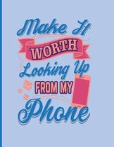 Make It Worth Looking Up From My Phone