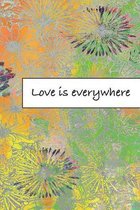 Love is everywhere: Journal, Composition, Notebook or Diary to write in with Quotes about Love to make your own Love Story - Large (6 x 9