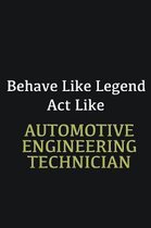 Behave like Legend Act Like Automotive Engineering Technician: Writing careers journals and notebook. A way towards enhancement