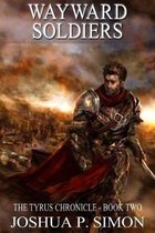 Wayward Soldiers: The Tyrus Chronicle - Book Two