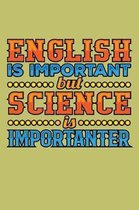 English Is Important But science Is Importanter: With a matte, full-color soft cover, this lined journal is the ideal size 6x9 inch, 54 pages cream co