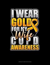 I Wear Gold For My Wife COPD Awareness: Unruled Composition Book