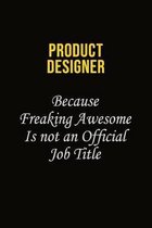 Product Designer Because Freaking Awesome Is Not An Official Job Title: Career journal, notebook and writing journal for encouraging men, women and ki