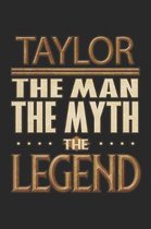 Taylor The Man The Myth The Legend: Taylor Notebook Journal 6x9 Personalized Customized Gift For Someones Surname Or First Name is Taylor