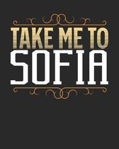 Take Me To Sofia: Sofia Travel Journal- Sofia Vacation Journal - 150 Pages 8x10 - Packing Check List - To Do Lists - Outfit Planner And