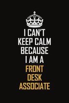 I Can't Keep Calm Because I Am A Front Desk Associate: Motivational Career Pride Quote 6x9 Blank Lined Job Inspirational Notebook Journal