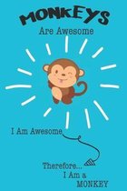 Monkeys Are Awesome I Am Awesome Therefore I Am a Monkey: Cute Monkey Lovers Journal / Notebook / Diary / Birthday or Christmas Gift (6x9 - 110 Blank