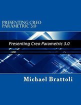 Presenting Creo Parametric 3.0: Presenting Creo Parametric 3.0