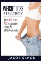 Weight Loss Strategy: The No diet, No exercise, Easy & Effective way