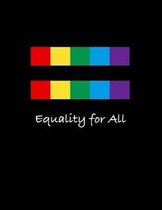 Equality for All: LGBTQ Equality for All College Ruled Notebook - 8.5 x 11 Journal 110 Pages