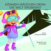 K�nnen M�dchen Denn Die Welt Erobern?: Lilly, ein mutiges kleines M�dchen erfragt sich die Welt.