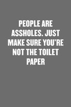 People Are Assholes. Just Make Sure You're Not the Toilet Paper