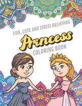 Fun Cute And Stress Relieving Princess Coloring Book: Find Relaxation And Mindfulness By Coloring the Stress Away With Beautiful Black and White Royal