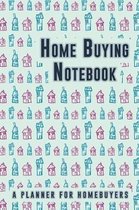 Home Buying Notebook: House Hunting Checklist Journal - Guide for New Home Purchase - Real Estate Planner and Organizer Kit for Agents, Inve
