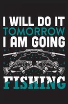 I will do it tomorrow I am going fishing: The Ultimate Fishing Logbook A Fishing Log and Record Book to Record Data fishing trips and adventures with
