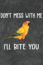 Don't Mess With Me I'll Bite You Sun Conure Notebook Journal: 6x9 Personalized Customized Gift For Sun Conure Owners Lovers Lined Paper