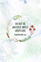 Do Not Be Anxious About Anything Philippians 4: 6: Christian Journal Notebook - Christian Gift for Women, Sermon Notes Journal