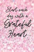 Start each day with a Grateful Heart: A Gratitude Journal months of Positive Memories and Recording Good Events, Motivational Journal/ Notebook 100 Pa