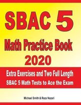 SBAC 5 Math Practice Book 2020: Extra Exercises and Two Full Length SBAC Math Tests to Ace the Exam