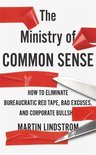 The Ministry of Common Sense How to Eliminate Bureaucratic Red Tape, Bad Excuses, and Corporate Bullshit