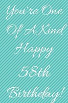 You're One Of A Kind Happy 58th Birthday: Funny 58th Birthday Gift Journal / Notebook / Diary Quote (6 x 9 - 110 Blank Lined Pages)
