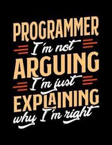 Programmer I'm Not Arguing I'm Just Explaining Why I'm Right