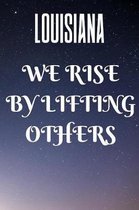 Louisiana We Rise By Lifting Others: Louisiana Patriotic Gifts / Journal / Notebook / Diary / Unique Greeting Card Alternative