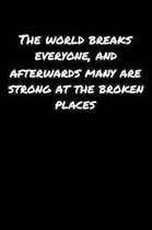 The World Breaks Everyone and Afterwards Many Are Strong At The Broken Places: A soft cover blank lined journal to jot down ideas, memories, goals, an