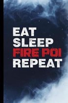 Eat Sleep Fire Poi Repeat: Fire Dancing Gift For Fire Dancers (6''x9'') Dot Grid Notebook To Write In