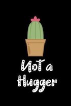 Not A Hugger Cactus: Beautiful Cactus Journal, Notebook and Notepad - Great Gift For Cactus Lovers