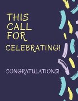 This Call For Celebrating! Congratulations!: Student Class Notebook or Journal with Size of (8.5 x 11 ), Student Graduation Gifts, Student Class Gifts
