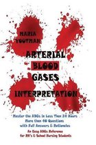 Arterial Blood Gases Interpretation: Master the ABGs in Less Than 24 Hours with More than 40 Questions with Full Answers & Rationales, An Easy ABGs Re