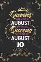 Queens Are Born In August But The Real Queens Are Born On August 10: Funny Blank Lined Notebook Gift for Women and Birthday Card Alternative for Frien