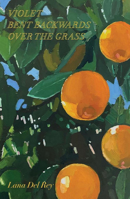 Boek kaft met de titel 'Violet Bent Backwards Over the Grass' en 'Lana Del Rey', met een schilderij van sinaasappels aan een boom.
